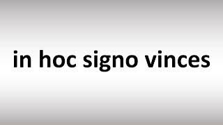 How to Pronounce In hoc signo vinces