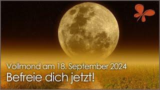 Befreie dich jetzt! • Vollmond am 18. September 2024 • Ilona Krämer