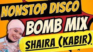 Nonstop Disco Bomb Mix (SHAIRA Kabir - Masakit Ang First Time - Forever Single - Selos)