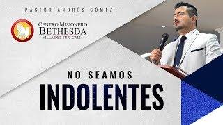 No seamos indolentes