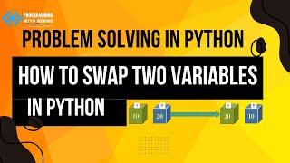 How to Swap Two Variables in Python - Easy Beginner Tutorial - Problem Solving in Python