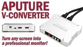 Turn Any Screen Into a Professional Monitor with the Aputure V-Converter from Fotodiox Pro