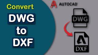 How to Convert DWG Files to DXF Files in AutoCAD 2022