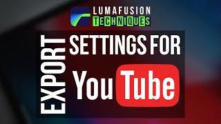 Best Export Settings For #YouTube Uploads Using #LumaFusion for iPad