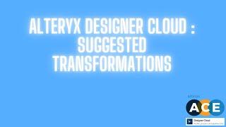 Alteryx Designer Cloud  - Suggested transformations