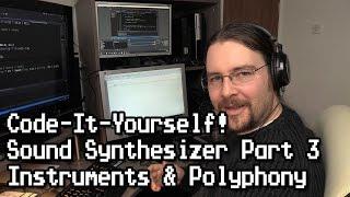 Code-It-Yourself! Sound Synthesizer #3 - Instruments & Polyphony