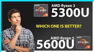 AMD Ryzen 3 5300U vs AMD Ryzen 5 5600U Technical Comparison