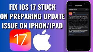How To Fix iOs 17 Stuck On Preparing Update Issue On iPhone/iPad
