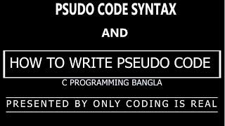 How to write psudo code | Psudo code syntax | C programming full course bangla | only coding is real