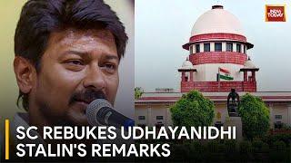 Supreme Court Criticises DMK Minister Udhayanidhi Stalin's Remarks On Sanatana Dharma | India Today