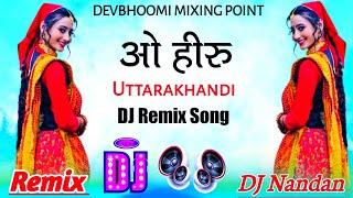 O Heeru _New Kumauni DJ Remix Song । Inder Arya DJ Remix Song Mix Devbhoomi Mixing Point। DJ Nandan