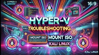 Mount & Install Kali Linux on Windows Pro Hyper-V: Step-by-Step Guide