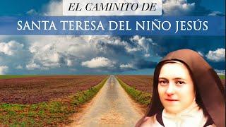 El caminito de Santa Teresa del Niño Jesús  (Santa Teresita de Lisieux)