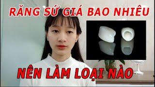 Răng sứ giá bao nhiêu| Làm răng sứ nên chọn loại nào?