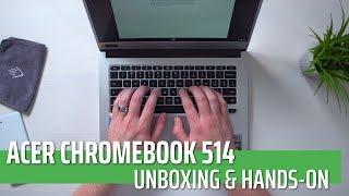 Acer Chromebook 514 Unboxing & Hands-On