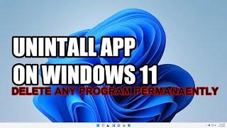 How to Uninstall Apps on Windows 11 and Permanently Remove All Files [Step-by-Step Guide]