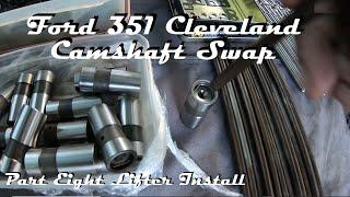 FORD 351 CLEVELAND CAMSHAFT SWAP PART EIGHT HYDRAULIC LIFTER INSTALL