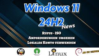 Windows 11 24H2 - News - Hardwareanforderungen umgehen - lokales Konto - Rufus - ISO [GERMAN]