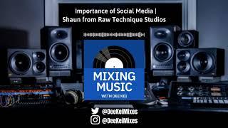 The Importance of Social Media with Shaun (Raw Technique Studios) [Mixing Music with Dee Kei]