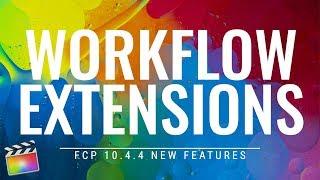 FCP 10.4.4 New Features: Extensions Workflow