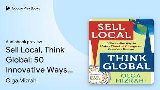 Sell Local, Think Global: 50 Innovative Ways to… by Olga Mizrahi · Audiobook preview