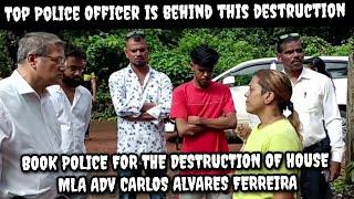 BIG EXPOSE OF POLICE IN HOUSE DEMOLITION BY MLA ADV CARLOS ALVARES FERREIRA