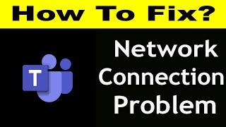 How To Fix Microsoft Teams App Network Connection Problem | Microsoft Teams No Internet Error