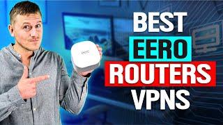 Best VPNs For Eero Routers in 2024