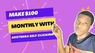 Learn How To Make $100 Monthly By Self-Clicking On Adsterra Ads Using Your Phone