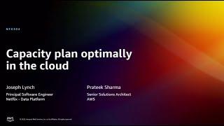 AWS re:Invent 2022 - Capacity plan optimally in the cloud (NFX304)