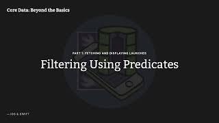 Core Data: Beyond the Basics, Episode 04: Filtering Using Predicates