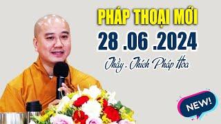 Pháp Thoại Mới 28 .06 .2024 "Cực Hay"_ Thầy Thích Pháp Hòa CaNaDa