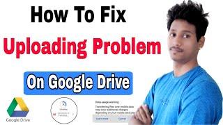 How To Solve Google Drive Uploading problem | Fix Google Drive Uploading Problem