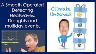 A Smooth Operator!  Detecting heatwaves, droughts, and multi day events.