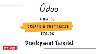 How to Create and Customize Fields in Odoo | Step-by-Step Guide