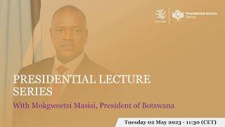 Presidential Lecture with Mokgweetsi Masisi, President of Botswana