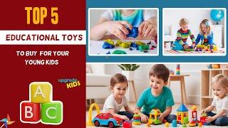 Top 5 Educational Toys To Buy For Your Young Kids | 2024 |