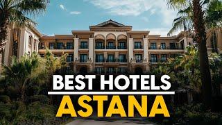 Best Hotels In Astana, Kazakhstan - Top 5 Picks For Any Budget