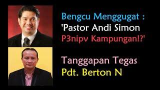 BENGCU MENGGUGAT :  'PASTOR ANDI SIMON P3NIPV KAMPUNGAN!?' ~ TANGGAPAN TEGAS PDT. BERTON N!!