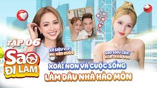 Sao Đi Làm #6 | Xoài Non làm dâu hào môn, được cả nhà chồng cưng như trứng