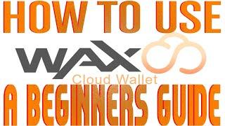 WAX CLOUD WALLET - HOW TO USE - A BEGINNERS GUIDE