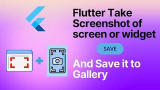 Flutter Take Screenshot of Screen or Widget and Save it to Gallery