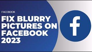 How to Fix Blurry Pictures on Facebook !! Blurry Image Fix on Facebook !! 2023