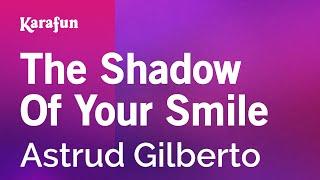 The Shadow of Your Smile - Astrud Gilberto | Karaoke Version | KaraFun