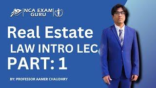 Real Estate | Intro Lecture by Aamer Chaudhry | NCA Exam Guru | Part 1