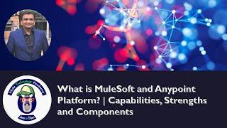 What is MuleSoft and Anypoint Platform? | Capabilities, Strengths and Components