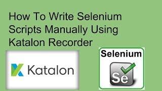 How To Write Selenium Scripts Manually Using Katalon Recorder