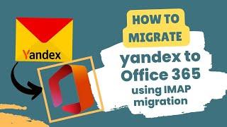 How to Migrate Yandex Mail to Microsoft Office 365 using IMAP Migration: Simple Steps