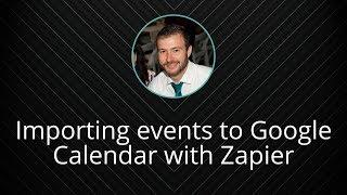 Importing events to Google Calendar with Zapier