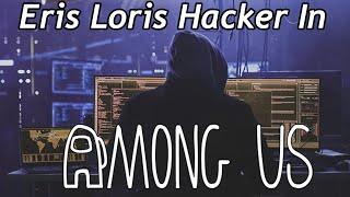 Eris Loris Hacks In Among Us